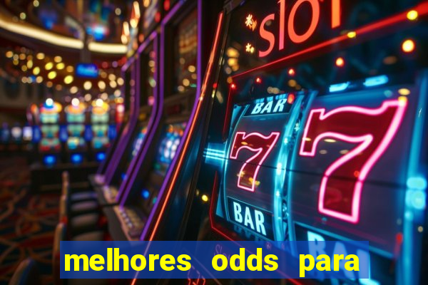 melhores odds para apostar hoje