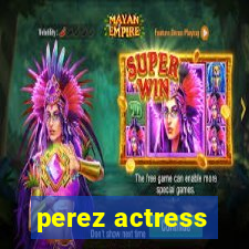 perez actress