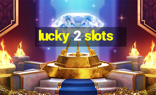 lucky 2 slots