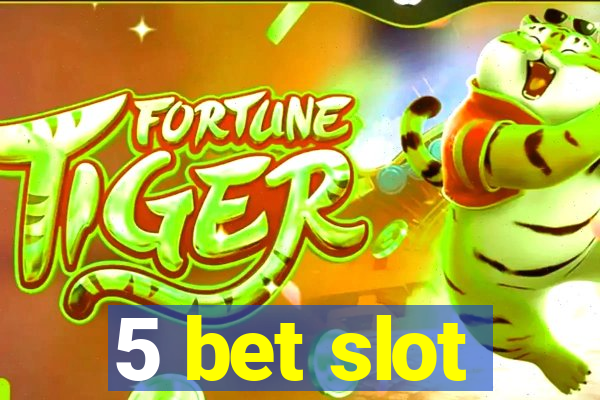 5 bet slot