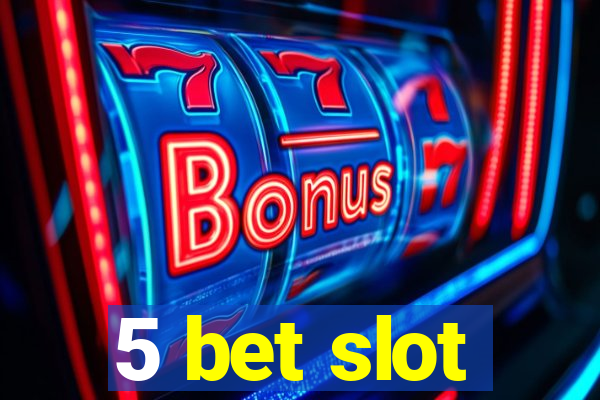 5 bet slot