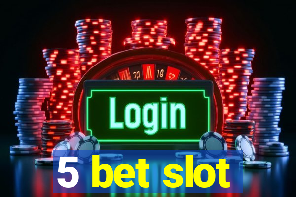 5 bet slot