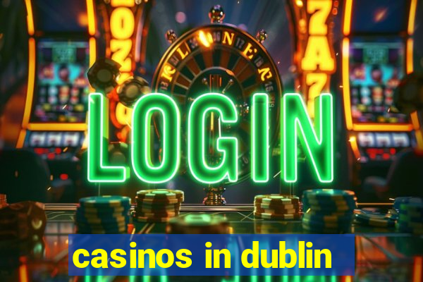 casinos in dublin