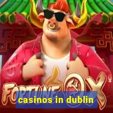 casinos in dublin