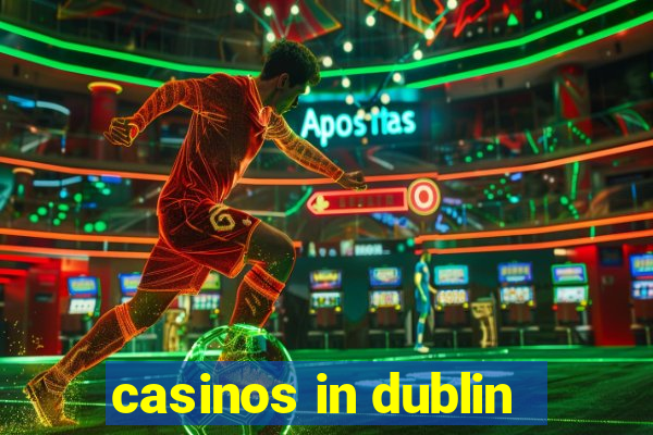 casinos in dublin