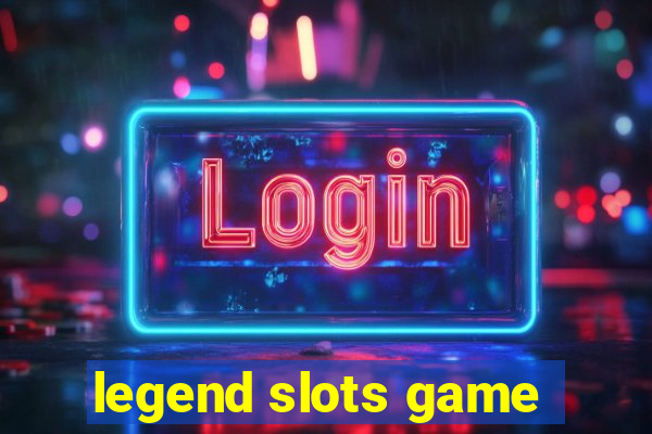 legend slots game