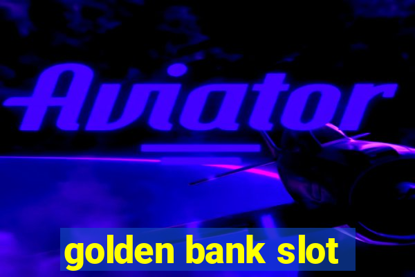 golden bank slot