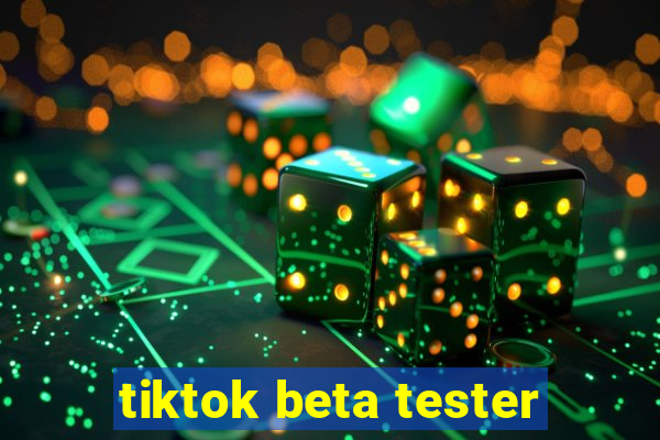 tiktok beta tester