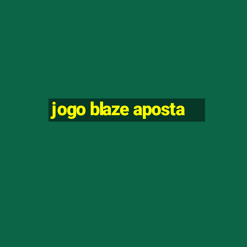 jogo blaze aposta