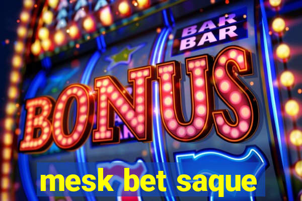 mesk bet saque