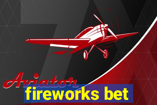 fireworks bet