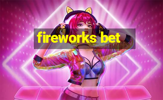 fireworks bet