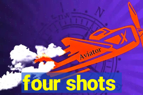 four shots