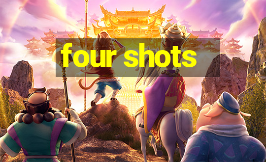 four shots