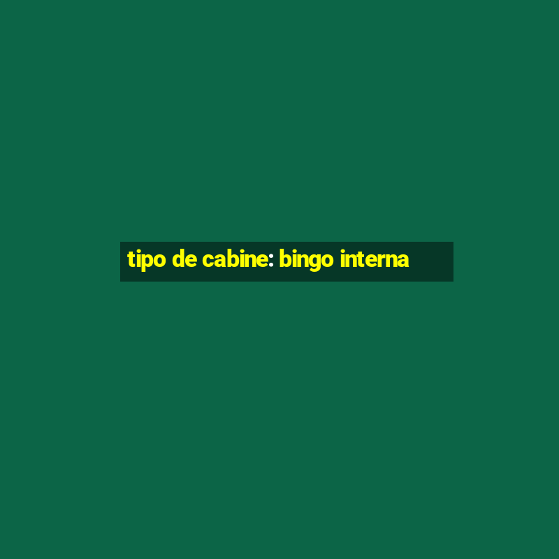 tipo de cabine: bingo interna