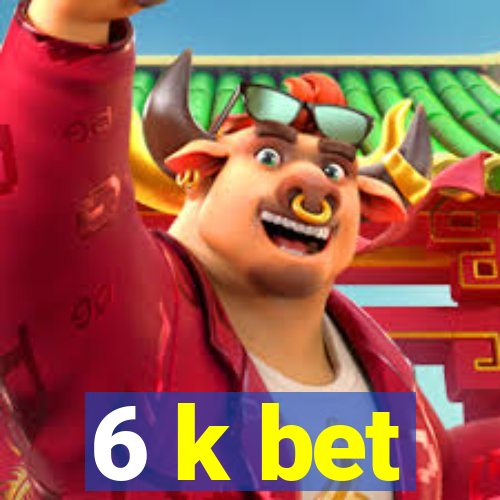 6 k bet