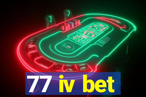 77 iv bet