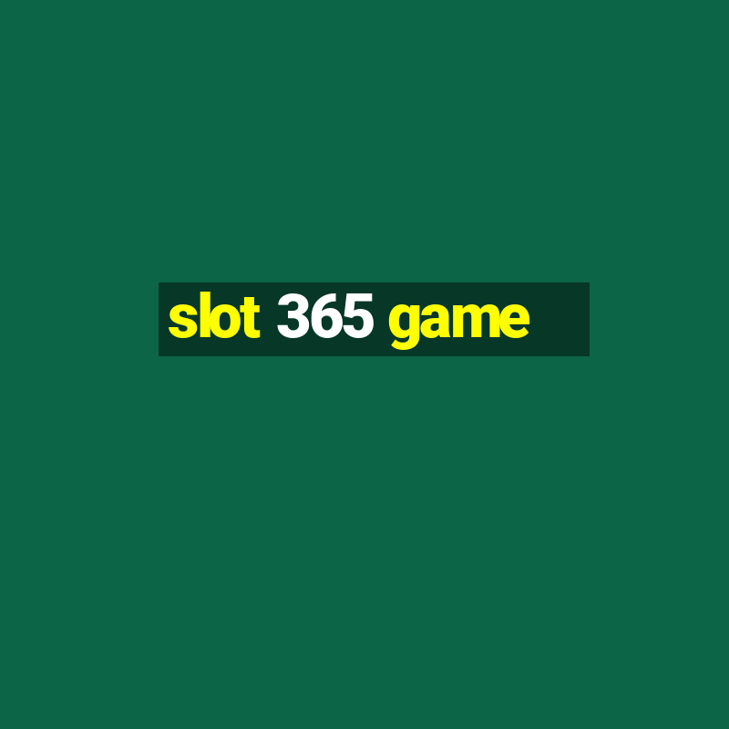 slot 365 game