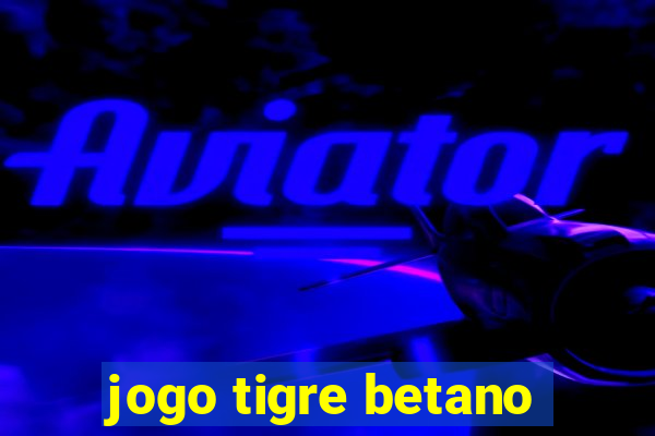 jogo tigre betano