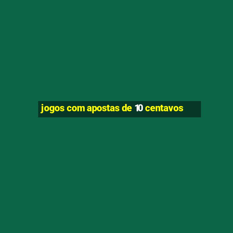 jogos com apostas de 10 centavos