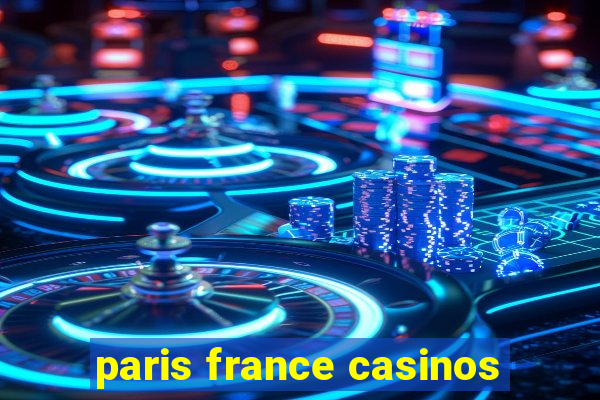 paris france casinos