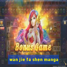 wan jie fa shen manga