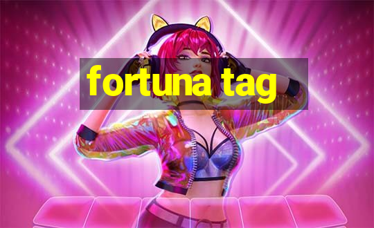 fortuna tag