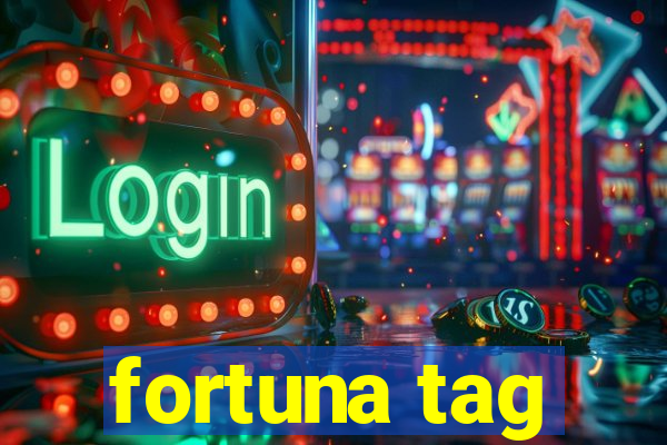 fortuna tag