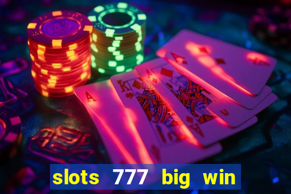 slots 777 big win paga mesmo