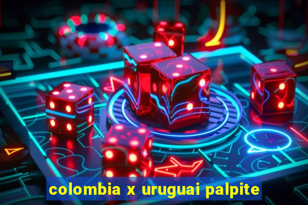 colombia x uruguai palpite