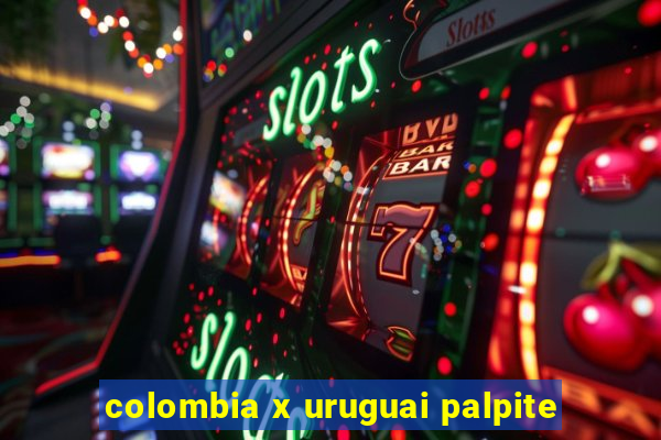 colombia x uruguai palpite