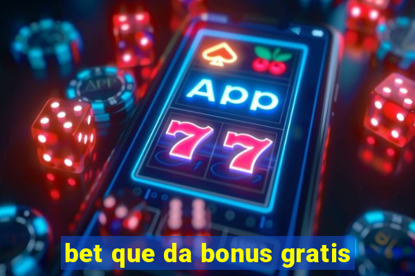 bet que da bonus gratis