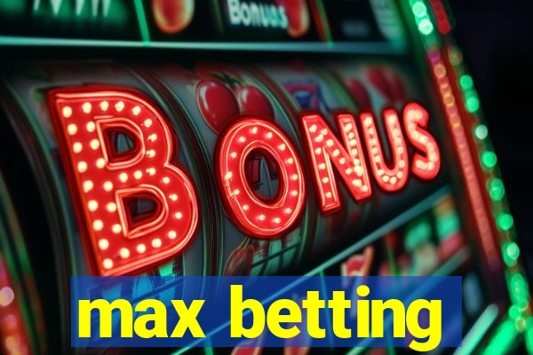 max betting