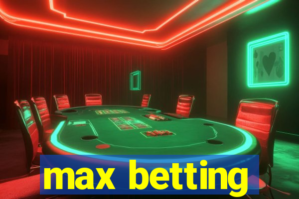 max betting