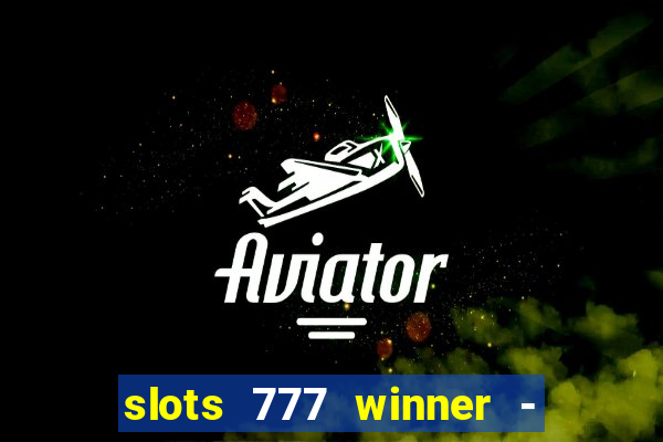 slots 777 winner - casino game