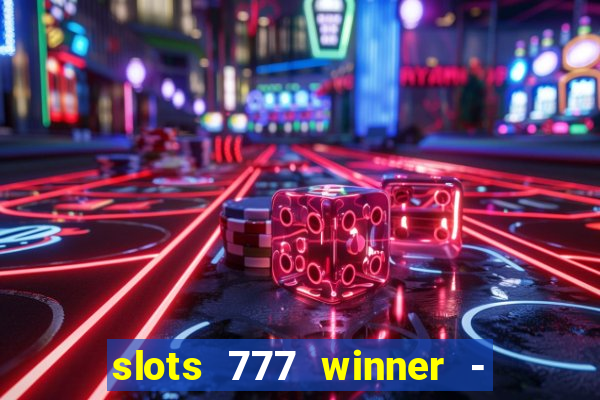 slots 777 winner - casino game