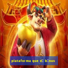 plataforma que d谩 b么nus