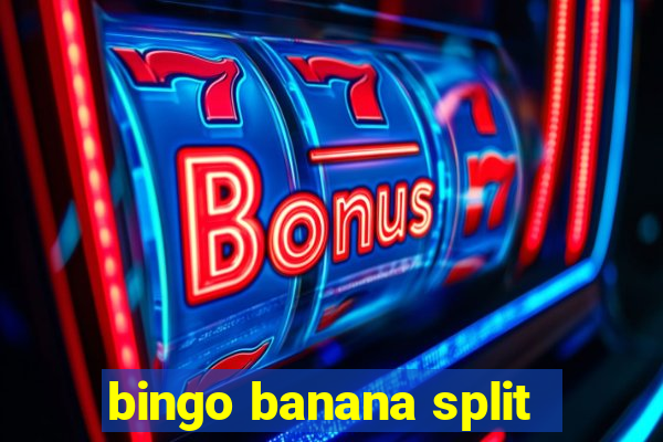 bingo banana split