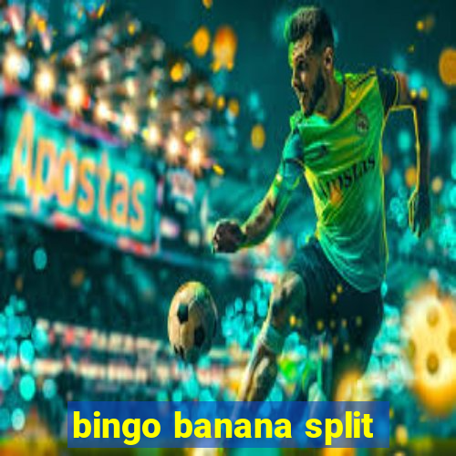 bingo banana split