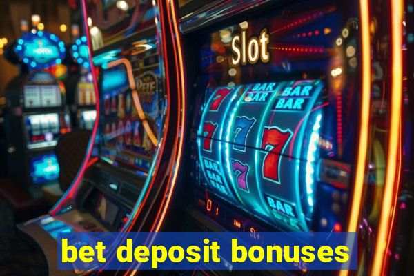 bet deposit bonuses