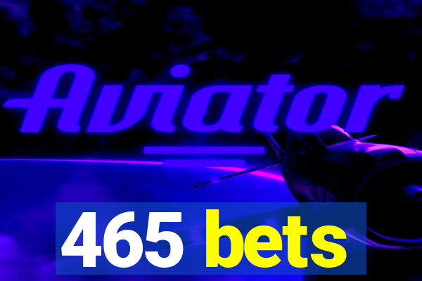 465 bets