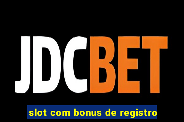 slot com bonus de registro