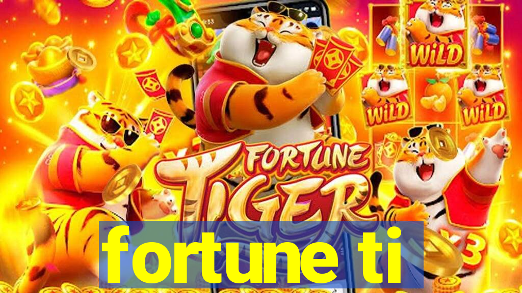 fortune ti