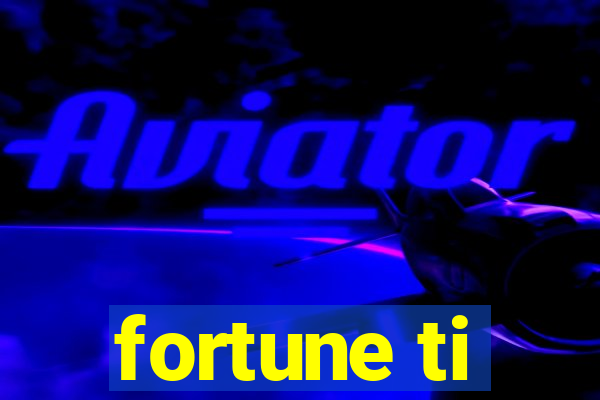 fortune ti