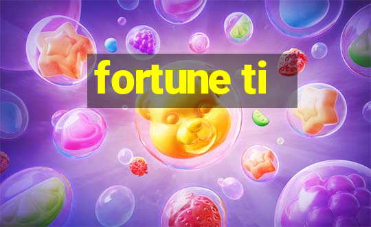 fortune ti