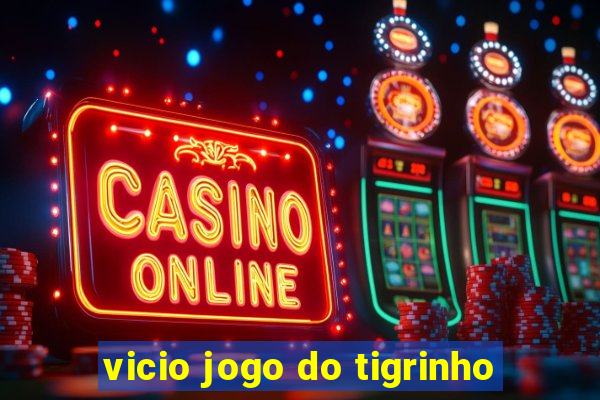 vicio jogo do tigrinho