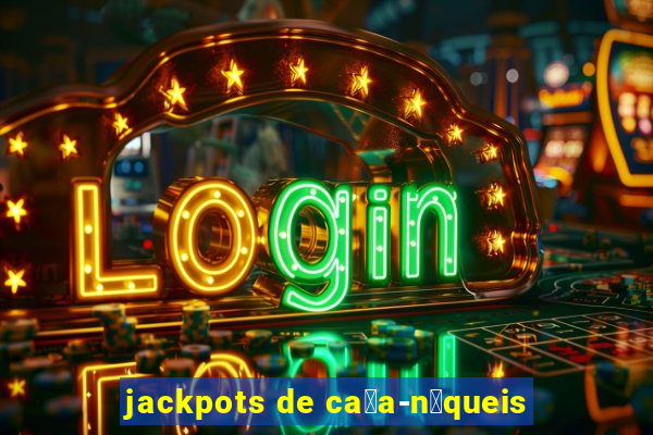 jackpots de ca莽a-n铆queis