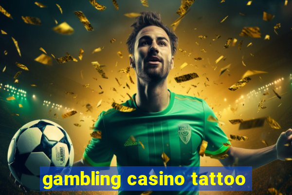 gambling casino tattoo