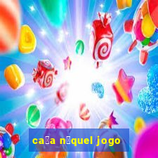 ca莽a n铆quel jogo