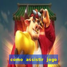 como assistir jogo sem delay